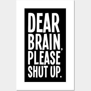 Dear Brain Please Shut Up Posters and Art